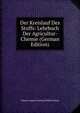 Der Kreislauf Des Stoffs: Lehrbuch Der Agricultur-Chemie (German Edition), Johann August Ludwig Wilhelm Knop 