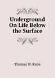 Underground On Life Below the Surface, Thomas W. Knox 