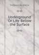 Underground Or Life Below the Surface., Thomas W. Knox 