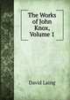 The Works of John Knox, Volume 1, Laing David 