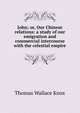 John; or, Our Chinese relations: a study of our emigration and commercial intercourse with the celestial empire, Thomas Wallace Knox 