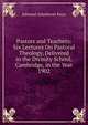 Pastors and Teachers: Six Lectures On Pastoral Theology, Delivered in the Divinity School, Cambridge, in the Year 1902, Edmund Arbuthnott Knox 