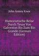 Humoristische Reise Durch Texas Von Galveston Bis Zum Rio Grande (German Edition), John Armoy Knox 