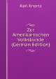 Zur Amerikanischen Volkskunde (German Edition), Karl Knortz 