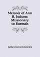 Memoir of Ann H. Judson: Missionary to Burmah, James Davis Knowles 