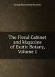 The Floral Cabinet and Magazine of Exotic Botany, Volume 1, George Beauchamp Knowles 
