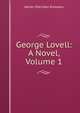 George Lovell: A Novel, Volume 1, Knowles James Sheridan 