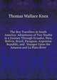 The Boy Travellers in South America: Adventures of Two Youths in a Journey Through Ecuador, Peru, Bolivia, Brazil, Paraguay, Argentine Republic, and . Voyages Upon the Amazon and La Plata River, Thomas Wallace Knox 