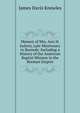 Memoir of Mrs. Ann H. Judson, Late Missionary to Burmah: Including a History of the American Baptist Mission in the Burman Empire, James Davis Knowles 