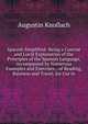 Spanish Simplified: Being a Concise and Lucid Explanation of the Principles of the Spanish Language, Accompanied by Numerous Examples and Exercises, . of Reading, Business and Travel. for Use in, Augustin Knoflach 