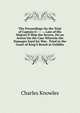 The Proceedings On the Trial of Captain G------, Late of His Majesty'S Ship the Severn, On an Action On the Case Wherein the Damages Sued for Was . Tried in the Court of King'S Bench at Guildha, Charles Knowles 