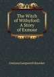The Witch of Withyford: A Story of Exmoor, Gratiana Longworth Knocker 