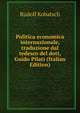 Politica economica internazionale, traduzione dal tedesco del dott, Guido Pilati (Italian Edition), Rudolf Kobatsch 