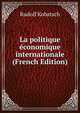 La politique economique internationale (French Edition), Rudolf Kobatsch 