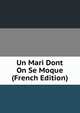 Un Mari Dont On Se Moque (French Edition), 