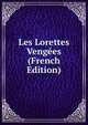 Les Lorettes Vengees (French Edition), 