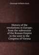 History of the revolutions in Europe; from the subversion of the Roman Empire in the west to the Congress of Vienna, Christoph Wilhelm Koch 