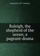 Raleigh, the shepherd of the ocean; a pageant-drama, Frederick H. 1877-1944 Koch 