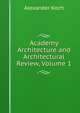 Academy Architecture and Architectural Review, Volume 1, Alexander Koch 