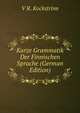 Kurze Grammatik Der Finnischen Sprache (German Edition), V R. Kockstrom 