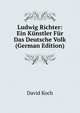 Ludwig Richter: Ein Kunstler Fur Das Deutsche Volk (German Edition), David Koch 