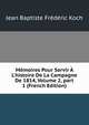 M?moires Pour Servir ? L'histoire De La Campagne De 1814, Volume 2, part 1 (French Edition), Jean Baptiste Frederic Koch 
