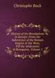 History of the Revolutions in Europe: From the Subversion of the Roman Empire in the West, Till the Abdication of Bonaparte, Volume 1, Christophe Koch 