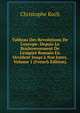 Tableau Des R?volutions De L'europe: Depuis Le Bouleversement De L'empire Romain En Occident Jusqu'? Nos Jours, Volume 1 (French Edition), Christophe Koch 