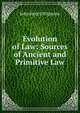 Evolution of Law: Sources of Ancient and Primitive Law, Wigmore, John Henry, 1863-1943 