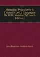 M?moires Pour Servir ? L'histoire De La Campagne De 1814, Volume 2 (French Edition), Jean Baptiste Frederic Koch 