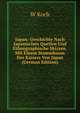 Japan: Geschichte Nach Japanischen Quellen Und Ethnographische Skizzen. Mit Einem Stammbaum Des Kaisers Von Japan (German Edition), W. Koch 