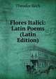 Flores Italici: Latin Poems (Latin Edition), Theodor Kock 