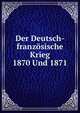 Der Deutsch-franzosische Krieg 1870 Und 1871, 