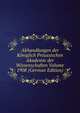 Abhandlungen der Koniglich Preussischen Akademie der Wissenschaften Volume 1908 (German Edition), 