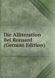 Die Alliteration Bei Ronsard (German Edition), 