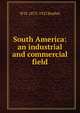 South America: an industrial and commercial field, Koebel, W. H. (William Henry), 1872-1923 