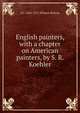 English painters, with a chapter on American painters, by S. R. Koehler, H J. 1843-1911 Wilmot-Buxton 