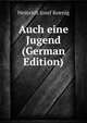 Auch eine Jugend (German Edition), Heinrich Josef Koenig 