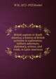 British exploits in South America; a history of British activities in exploration, military adventure, diplomacy, science, and trade, in Latin American, Koebel, W. H. (William Henry), 1872-1923 