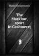 The Markhor, sport in Cashmere;, Hans Konigsmarck 