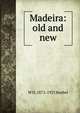 Madeira: old and new, Koebel, W. H. (William Henry), 1872-1923 