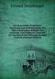 Das Botanische Praktikum: Anleitung Zum Selbststudium Der Mikroskopischen Botanik F?r Anf?nger Und Ge?btere, Zugleich Ein Handbuch Der Mikroskopischen Technik (German Edition), Eduard Strasburger 