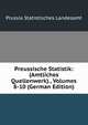 Preussische Statistik: (Amtliches Quellenwerk)., Volumes 8-10 (German Edition), Prussia Statistisches Landesamt 