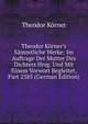 Theodor K?rner's S?mmtliche Werke: Im Auftrage Der Mutter Des Dichters Hrsg. Und Mit Einem Vorwort Begleitet, Part 2385 (German Edition), Theodor Korner 
