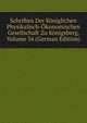 Schriften Der Koniglichen Physikalisch-Okonomischen Gesellschaft Zu Konigsberg, Volume 34 (German Edition), 