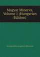 Magyar Minerva, Volume 1 (Hungarian Edition), Orszagos Konyvforgalmi es B Kozpont 