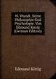 W. Wundt. Seine Philosophie Und Psychologie. Von Edmund Konig (German Edition), Edmund Konig 