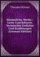 Sammtliche Werke.: Leyer Und Schwert. Vermischte Gedichte Und Erzahlungen (German Edition), Theodor Korner 