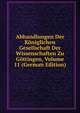 Abhandlungen Der Koniglichen Gesellschaft Der Wissenschaften Zu Gottingen, Volume 11 (German Edition), 