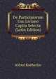 De Participiorum Usu Liviano Capita Selecta (Latin Edition), Alfred Koeberlin 